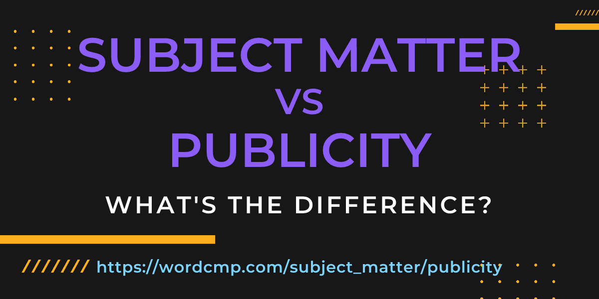 Difference between subject matter and publicity