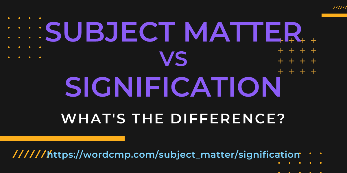 Difference between subject matter and signification