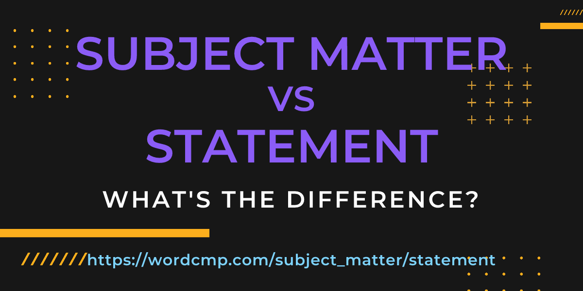 Difference between subject matter and statement