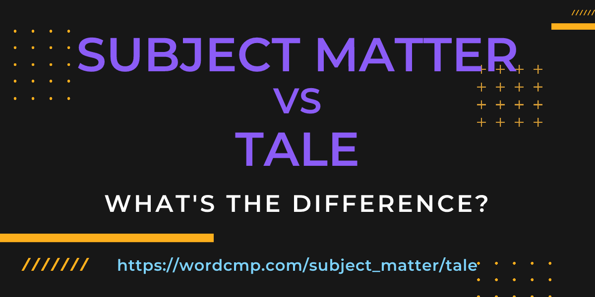 Difference between subject matter and tale