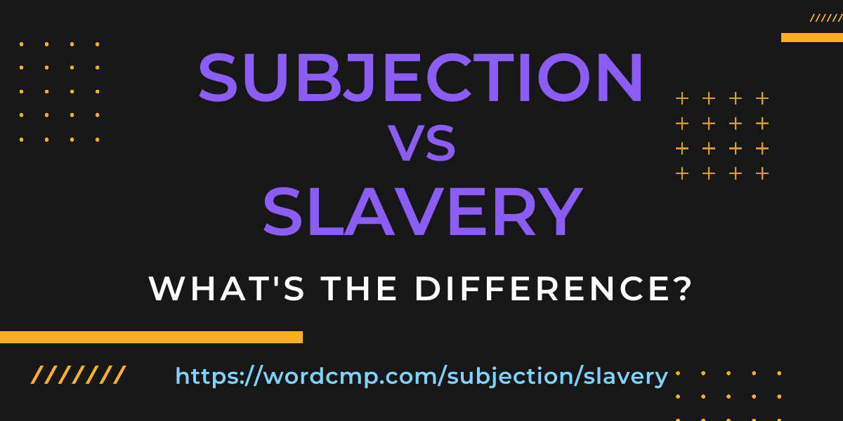 Difference between subjection and slavery