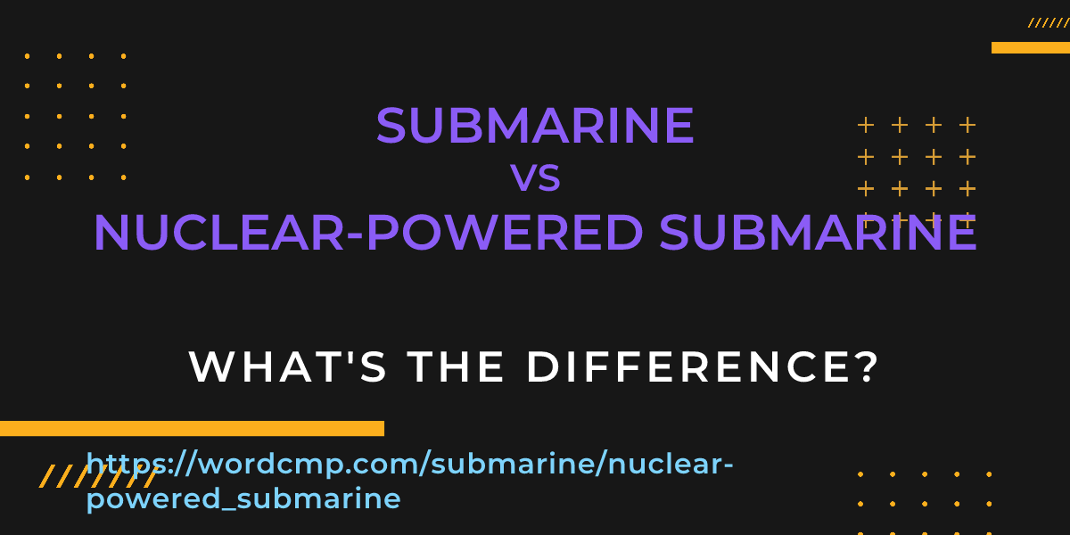 Difference between submarine and nuclear-powered submarine
