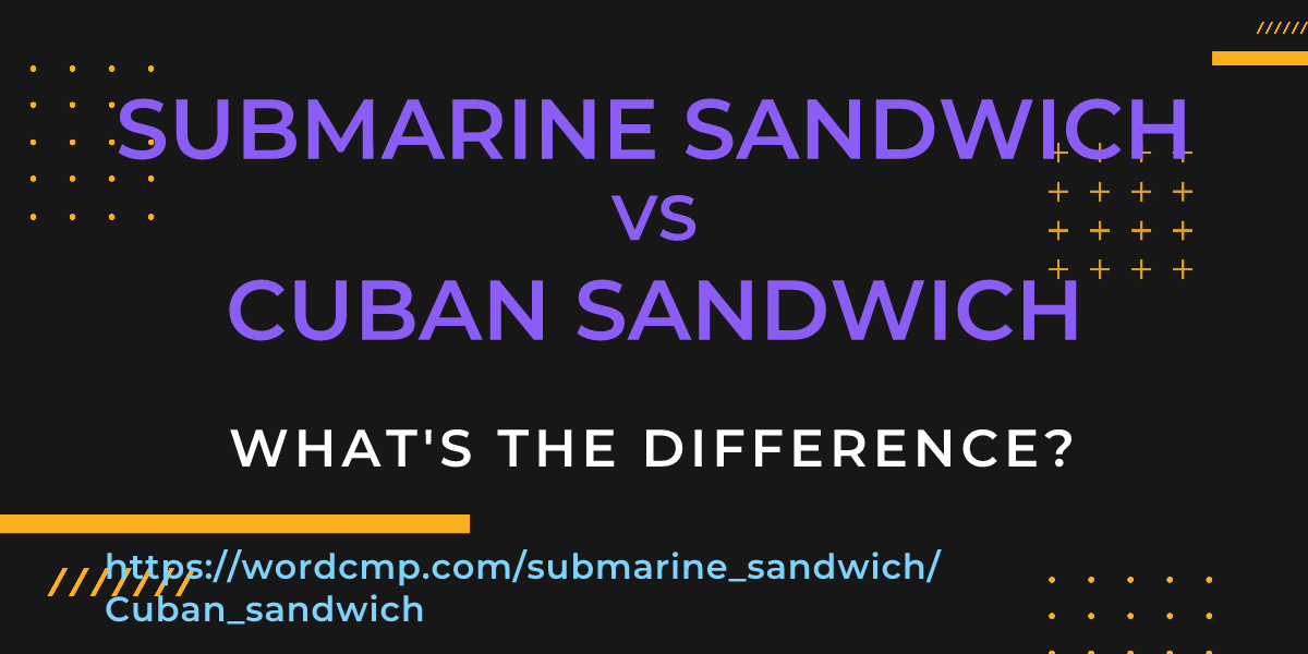 Difference between submarine sandwich and Cuban sandwich