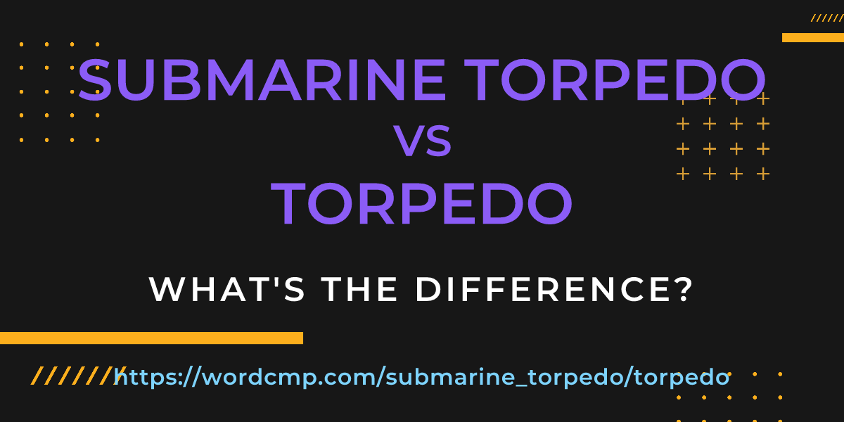 Difference between submarine torpedo and torpedo