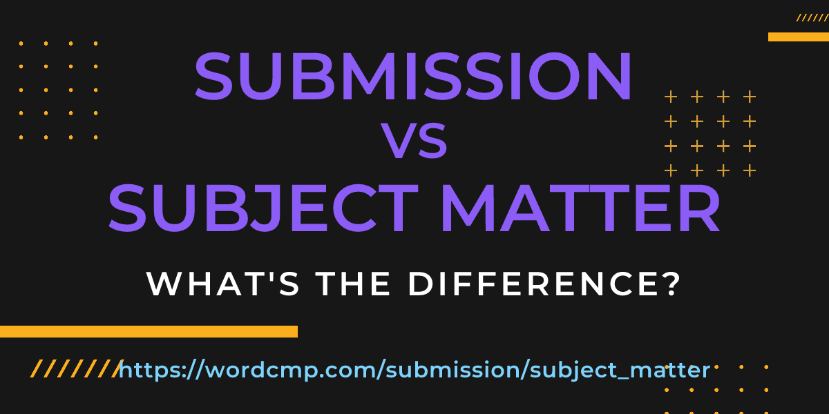 Difference between submission and subject matter