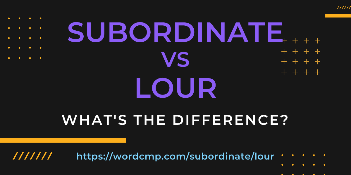 Difference between subordinate and lour