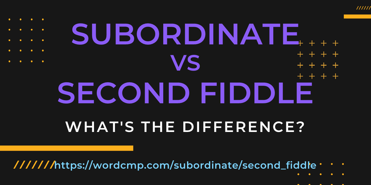 Difference between subordinate and second fiddle