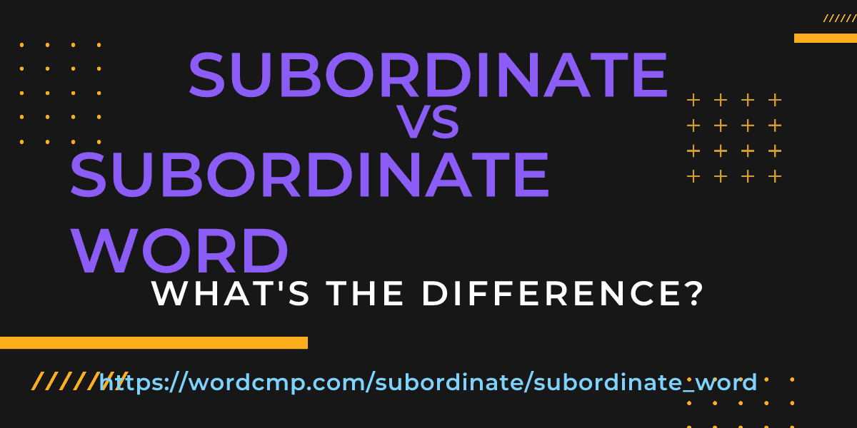 Difference between subordinate and subordinate word