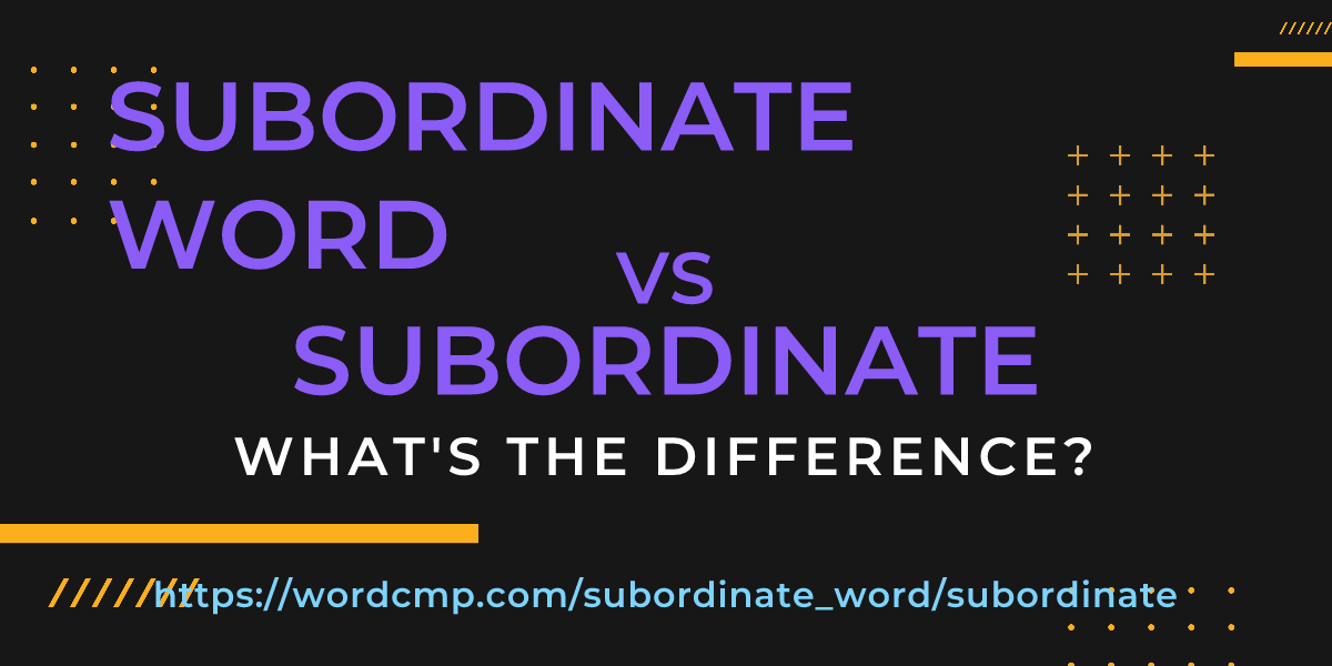 Difference between subordinate word and subordinate