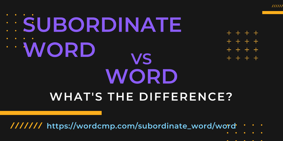 Difference between subordinate word and word