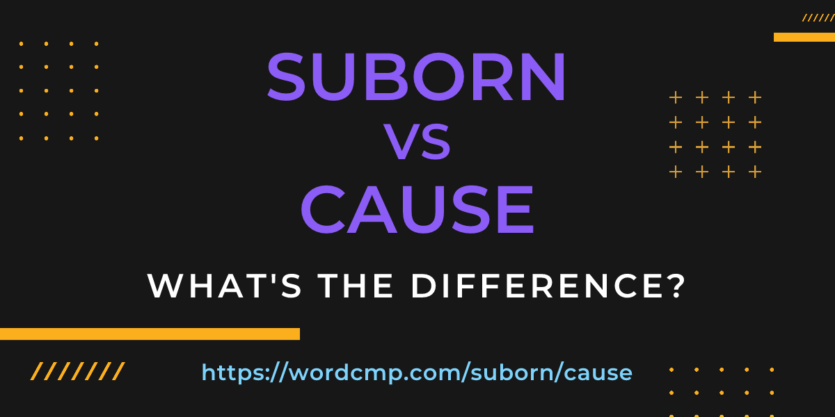 Difference between suborn and cause