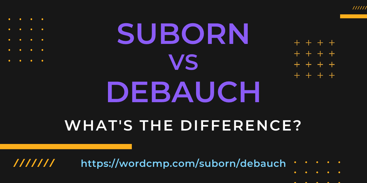 Difference between suborn and debauch