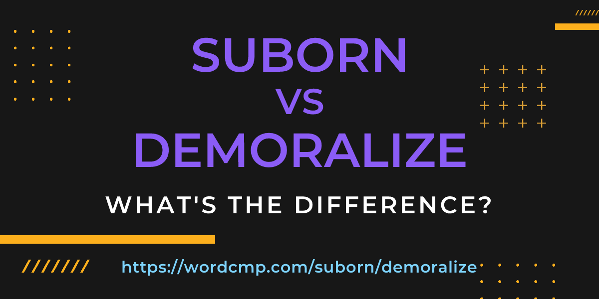 Difference between suborn and demoralize