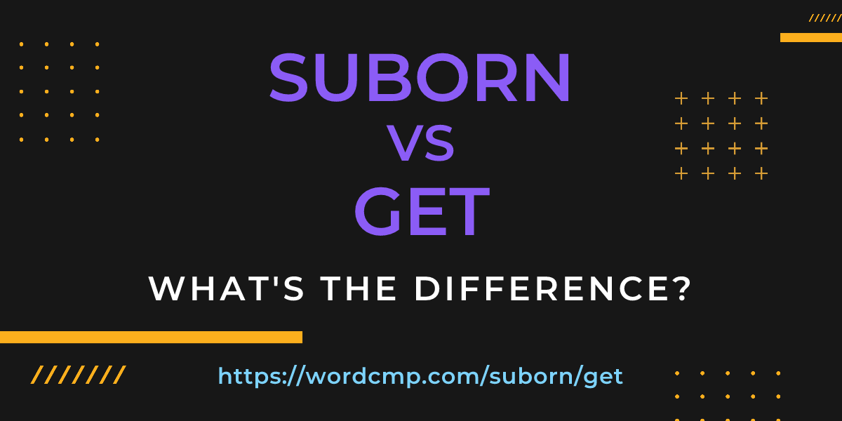 Difference between suborn and get