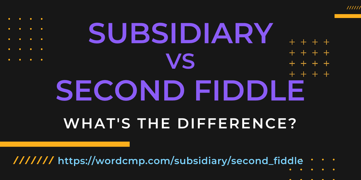 Difference between subsidiary and second fiddle