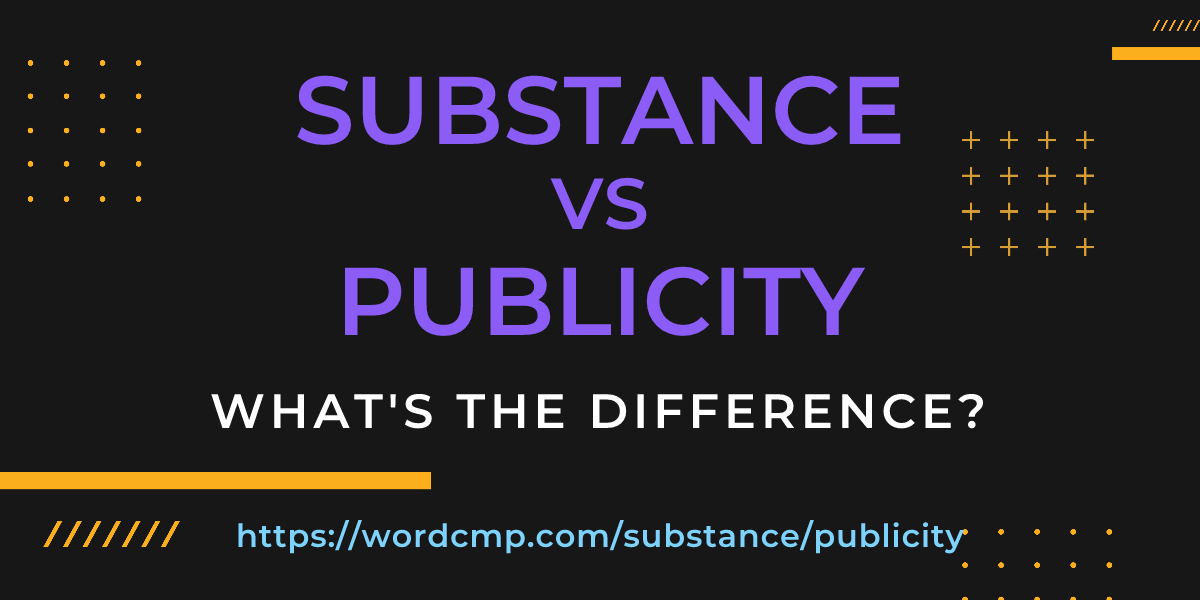 Difference between substance and publicity