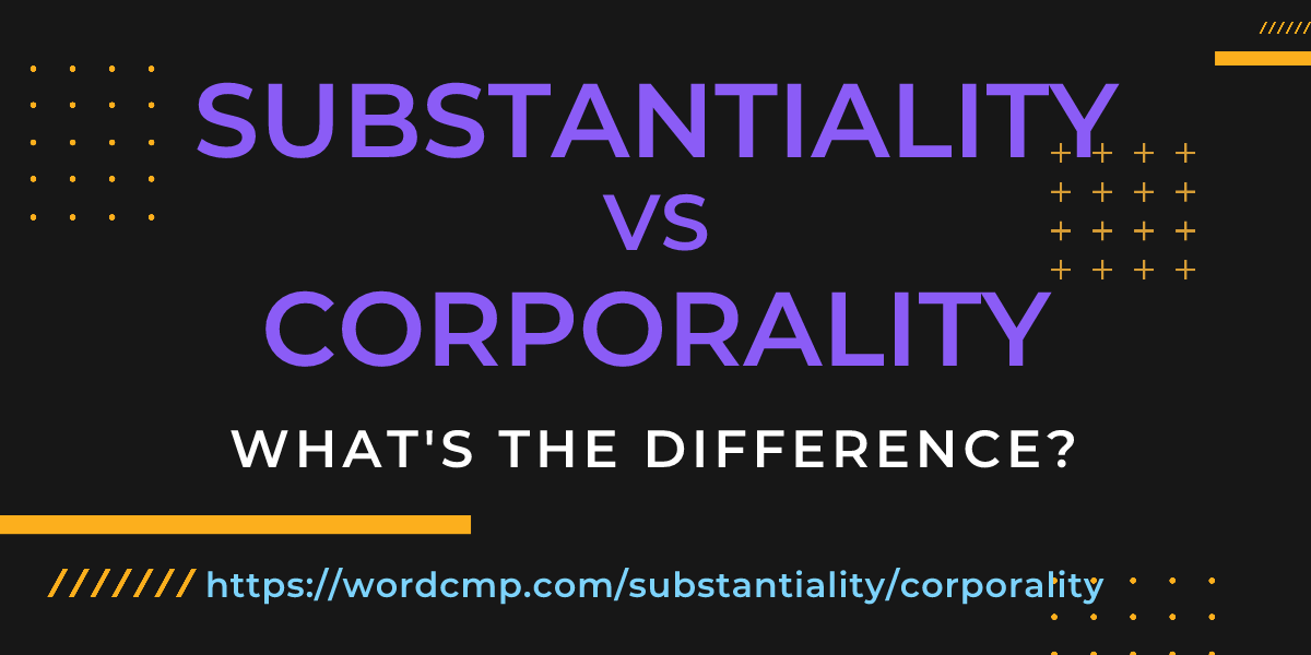 Difference between substantiality and corporality