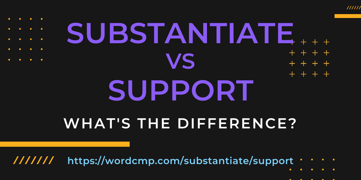 Difference between substantiate and support
