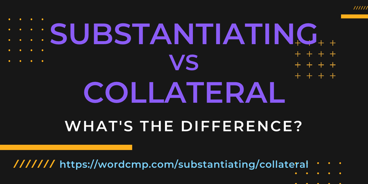 Difference between substantiating and collateral