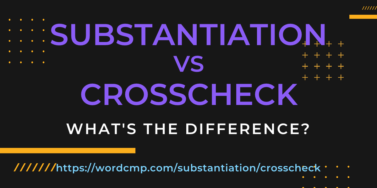 Difference between substantiation and crosscheck