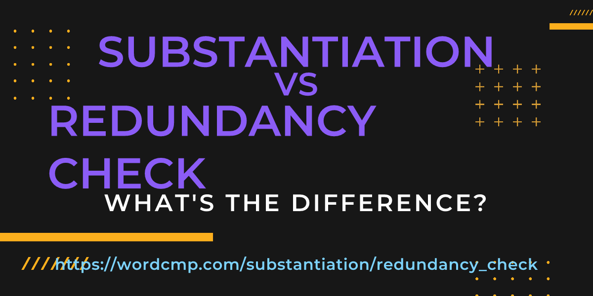 Difference between substantiation and redundancy check
