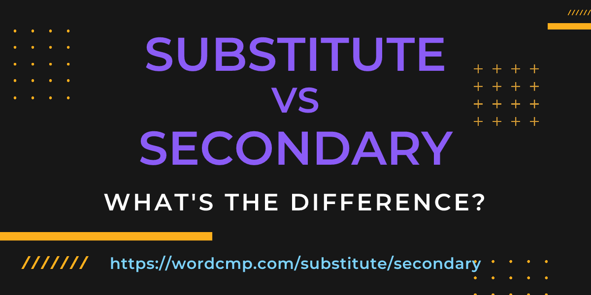 Difference between substitute and secondary
