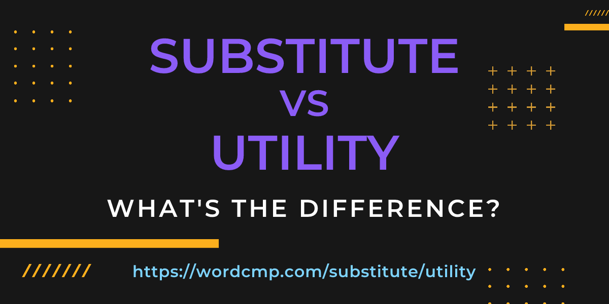 Difference between substitute and utility