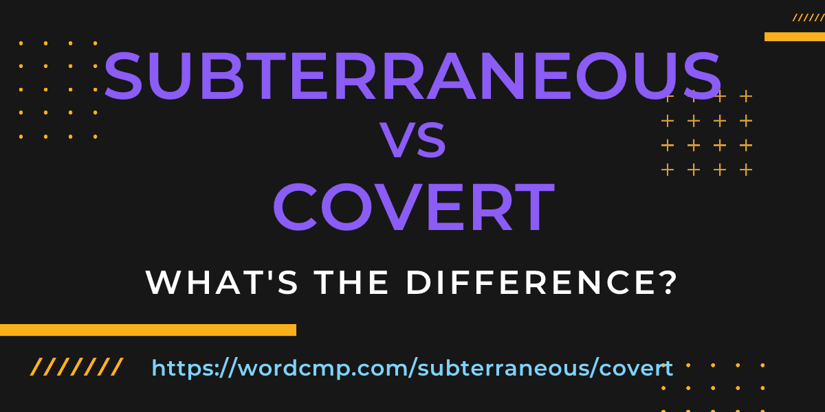 Difference between subterraneous and covert