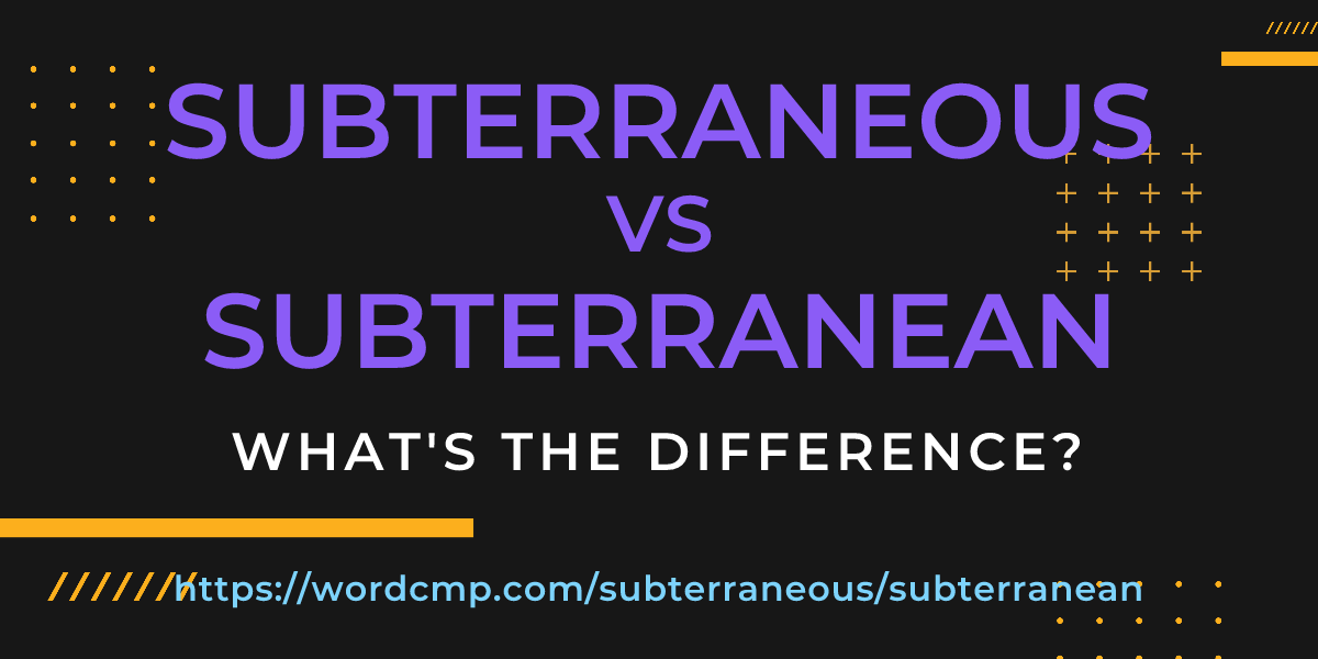 Difference between subterraneous and subterranean