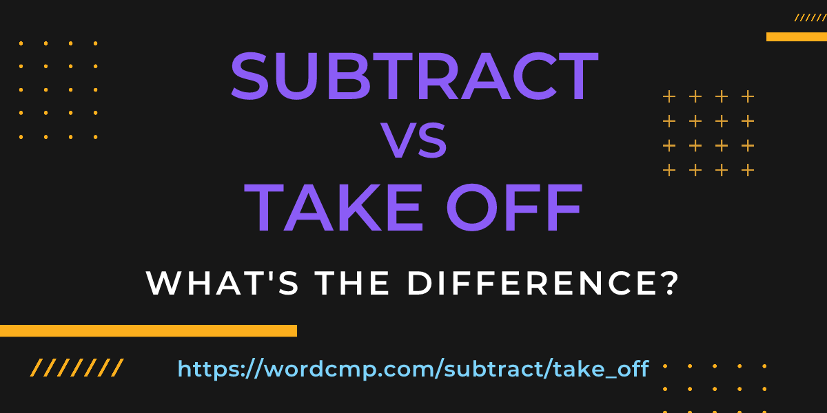 Difference between subtract and take off