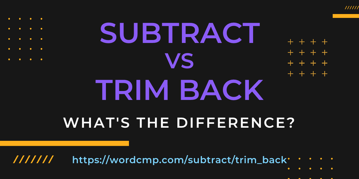 Difference between subtract and trim back