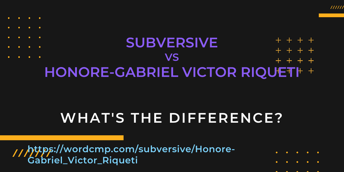 Difference between subversive and Honore-Gabriel Victor Riqueti