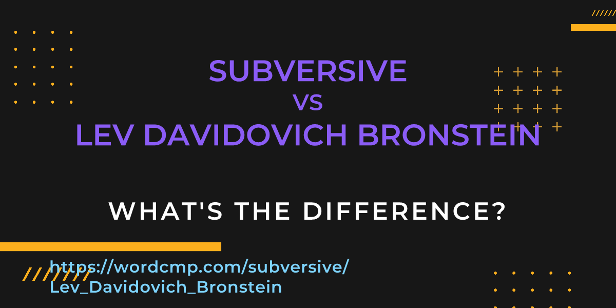 Difference between subversive and Lev Davidovich Bronstein