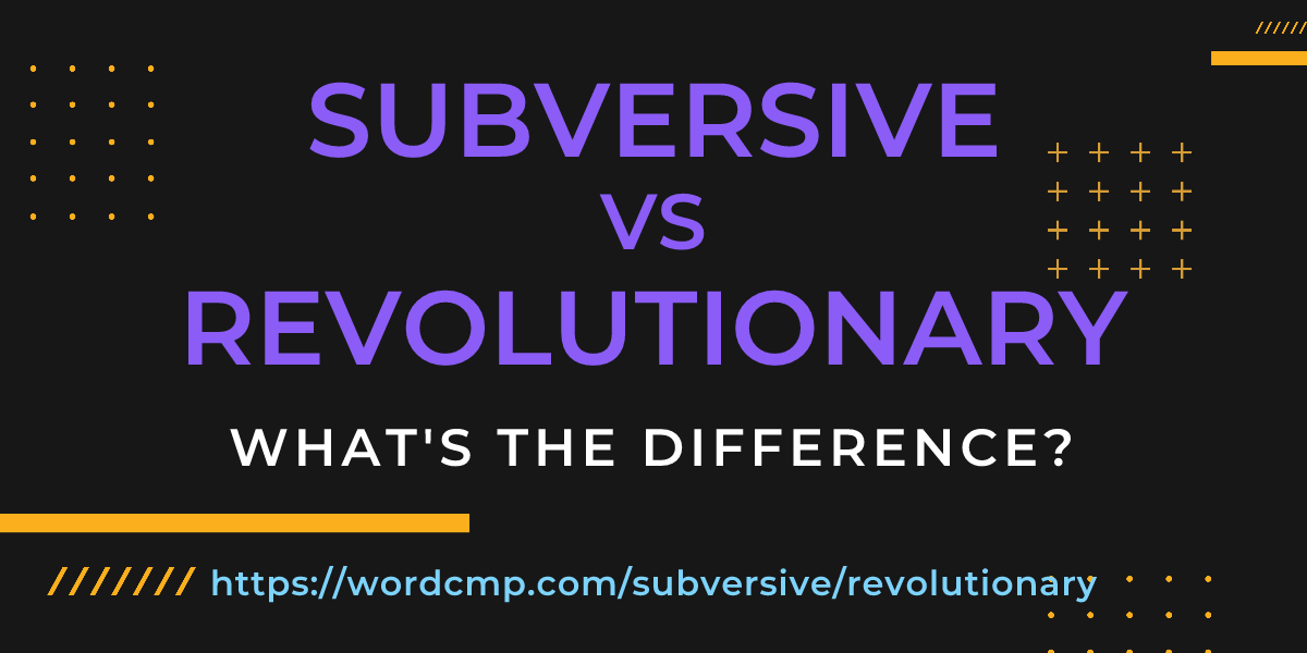 Difference between subversive and revolutionary