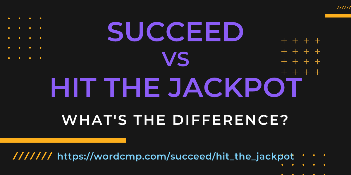 Difference between succeed and hit the jackpot
