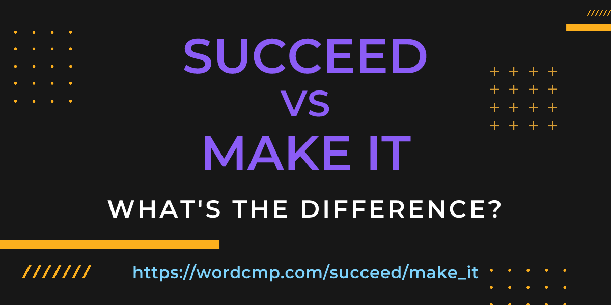 Difference between succeed and make it