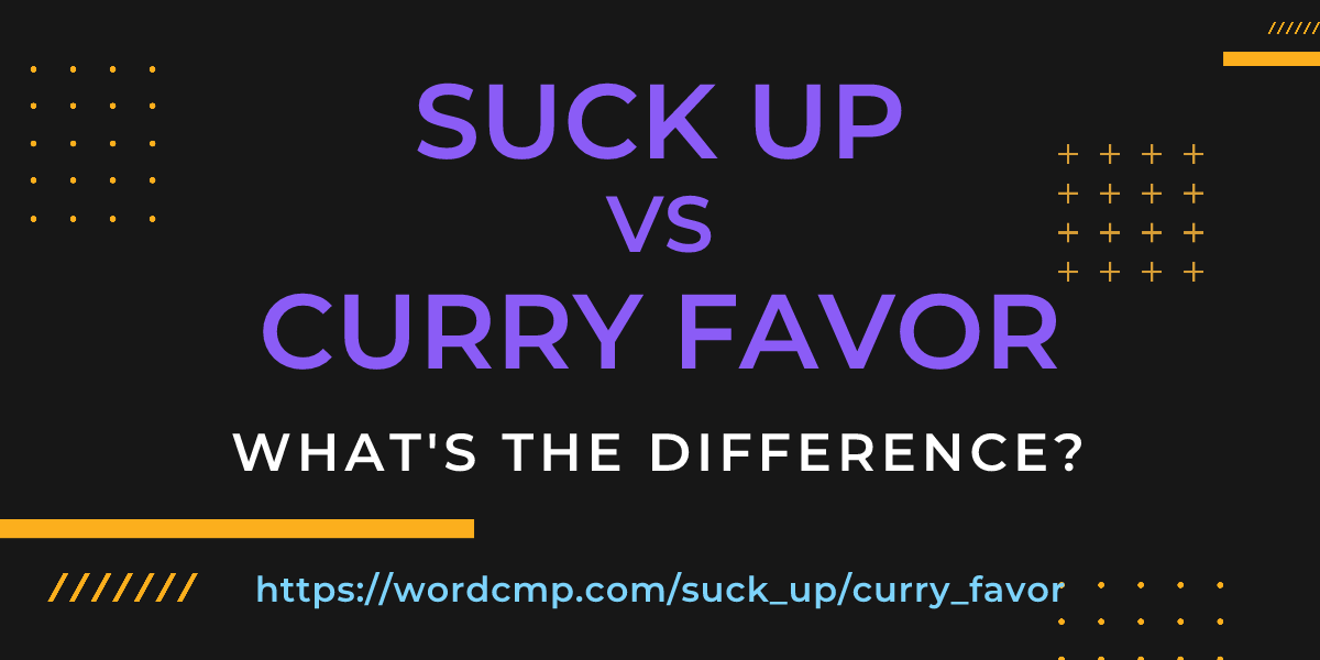 Difference between suck up and curry favor