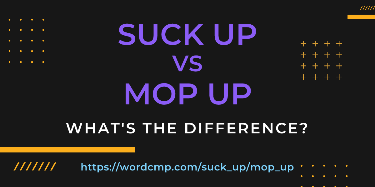 Difference between suck up and mop up