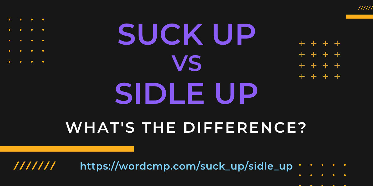 Difference between suck up and sidle up