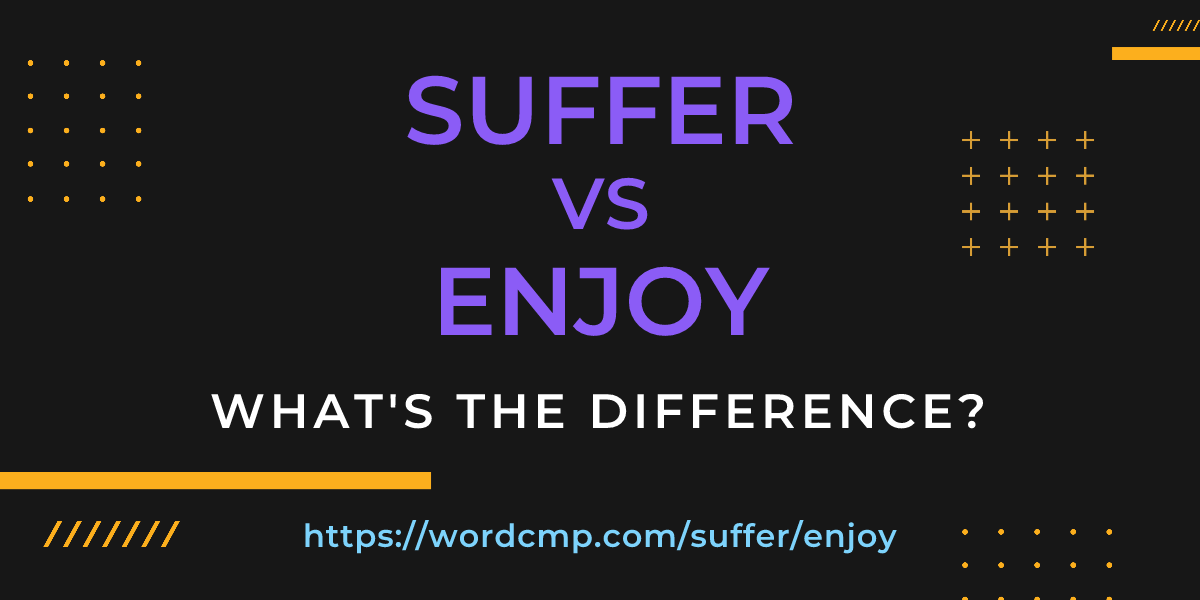 Difference between suffer and enjoy