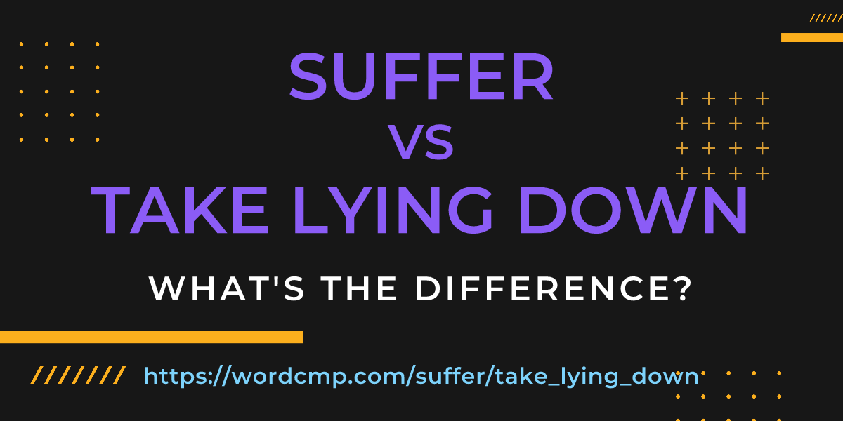 Difference between suffer and take lying down