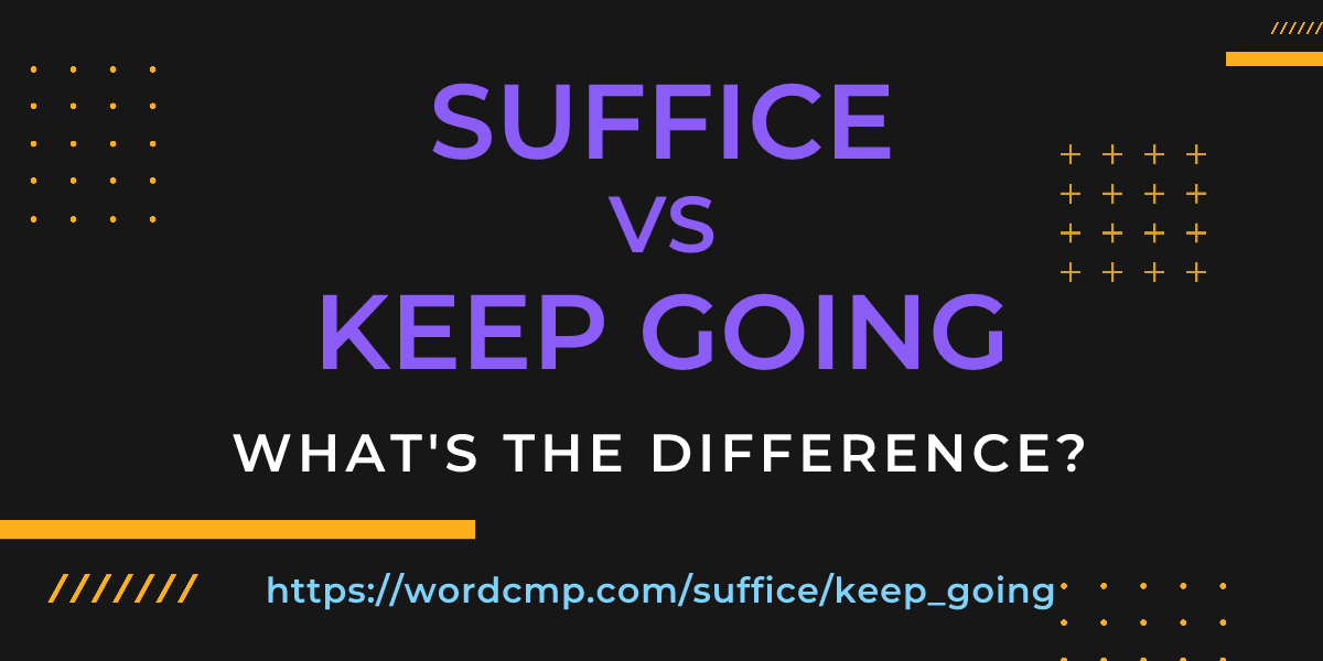 Difference between suffice and keep going