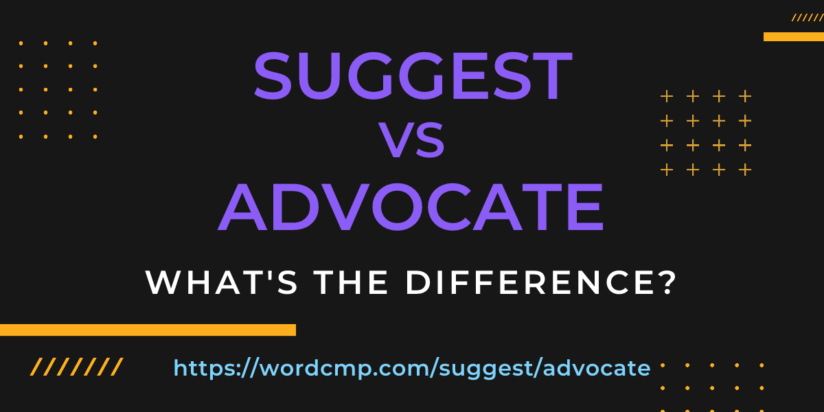 Difference between suggest and advocate