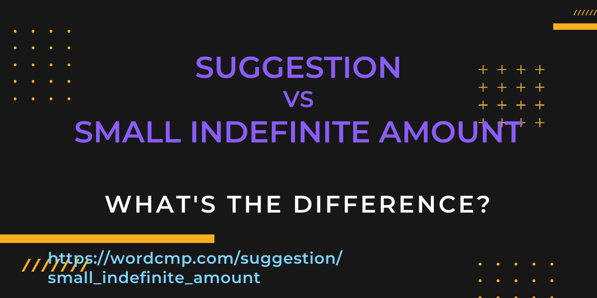 Difference between suggestion and small indefinite amount