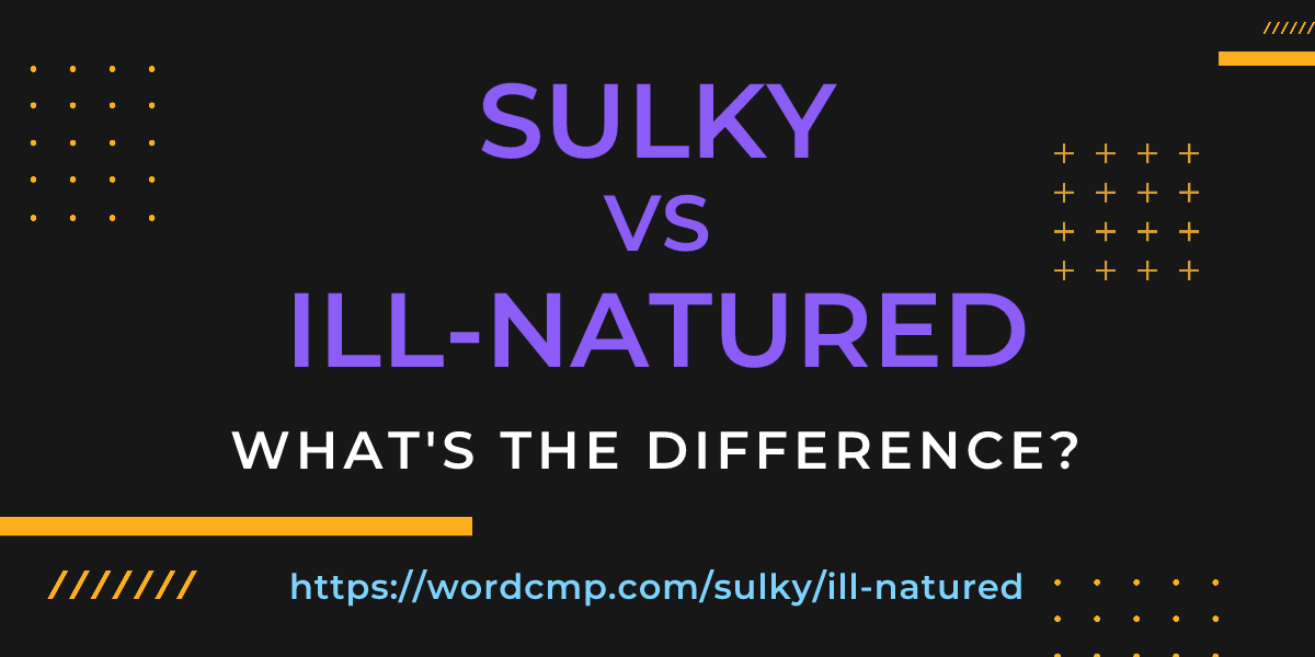 Difference between sulky and ill-natured