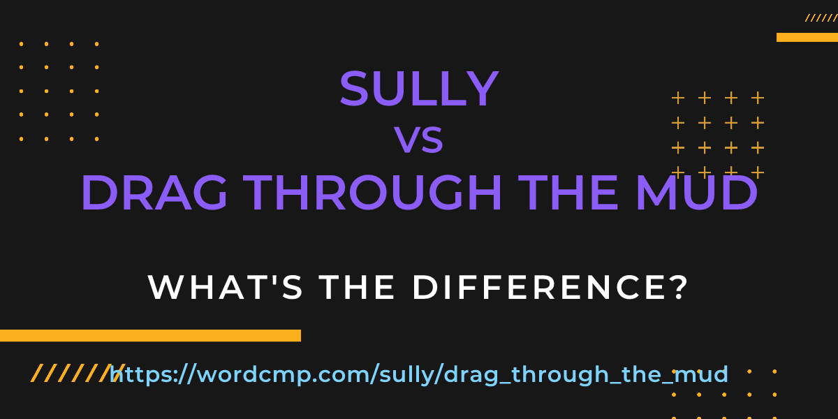 Difference between sully and drag through the mud