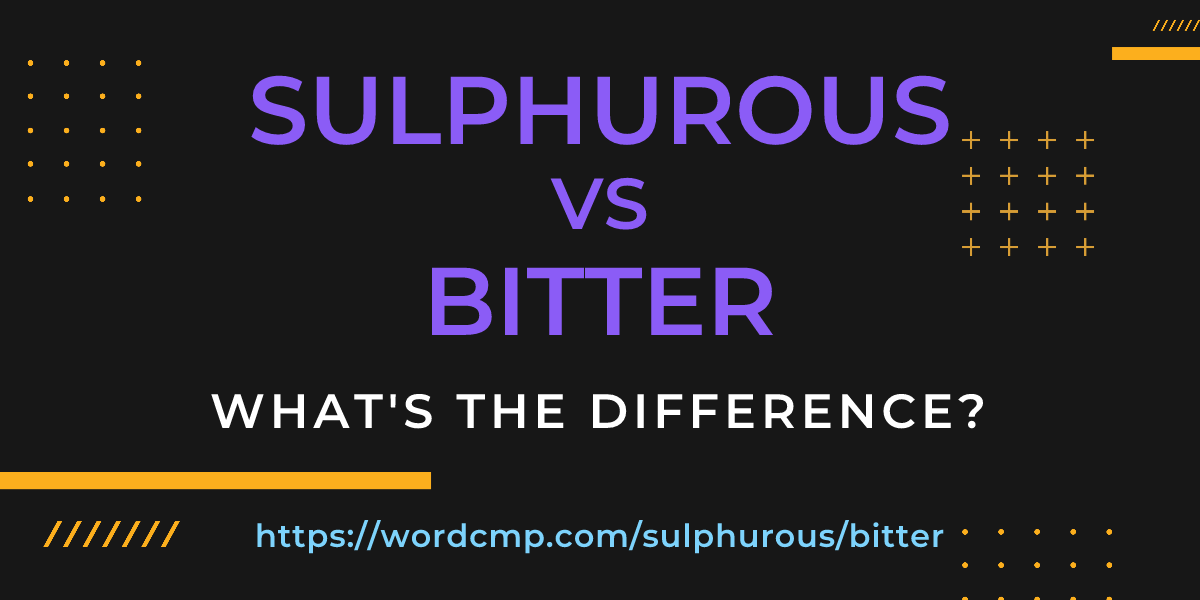 Difference between sulphurous and bitter
