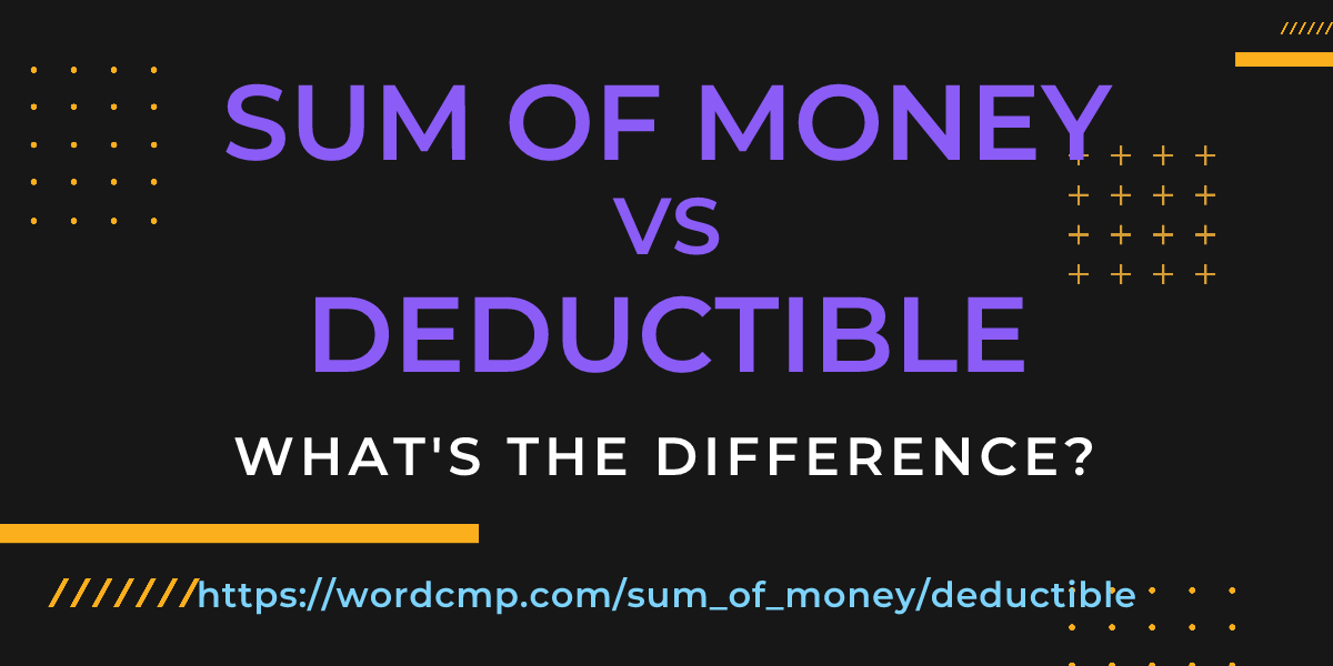 Difference between sum of money and deductible
