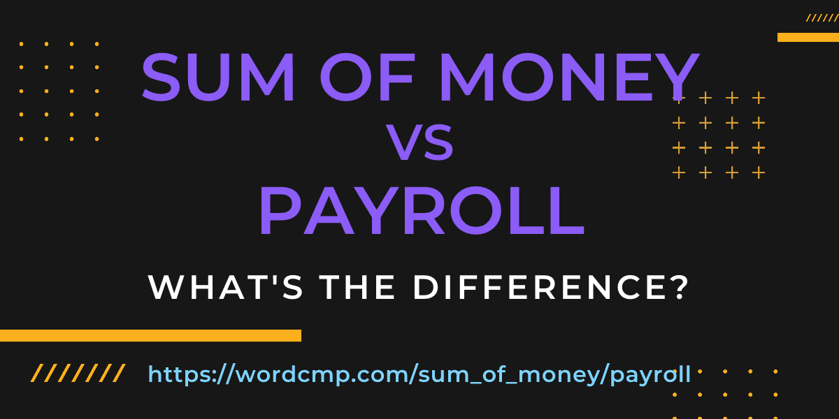 Difference between sum of money and payroll
