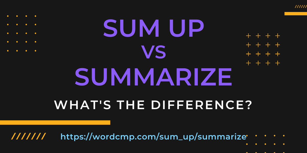 Difference between sum up and summarize